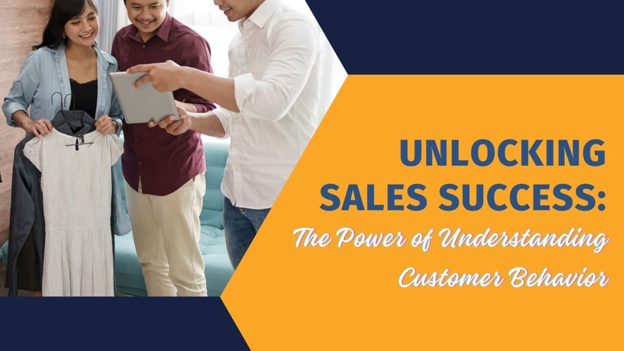 Unlocking Sales Success: The Power of Understanding Customer Behavior
