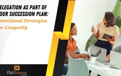 Delegation as a Part of Your Succession Plan—Intentional Strategies for Longevity