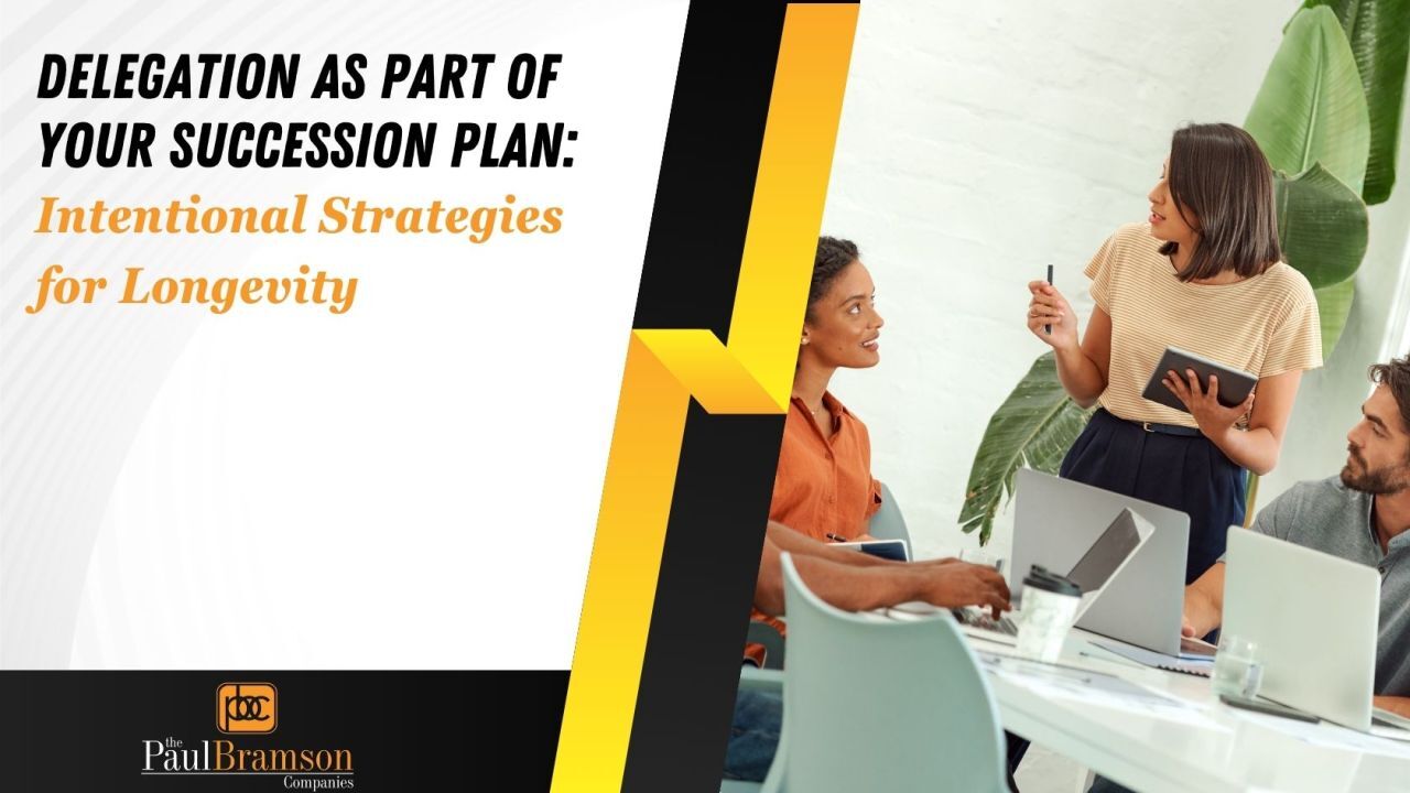 Delegation as a Part of Your Succession Plan—Intentional Strategies for Longevity