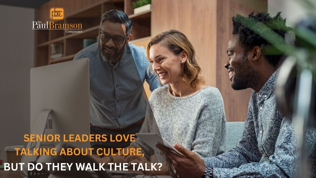 Senior Leaders Love Talking About Culture, But Do They Walk the Talk?