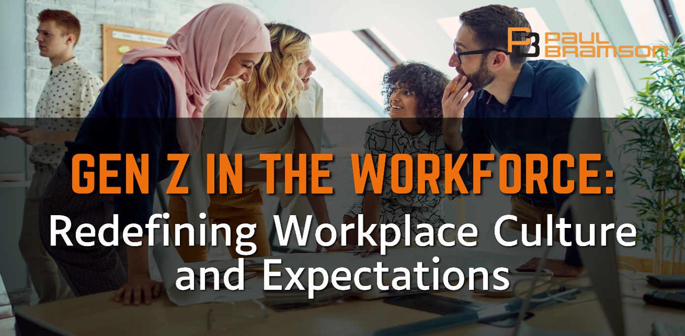 Gen Z in the Workforce: Redefining Workplace Culture and Expectations