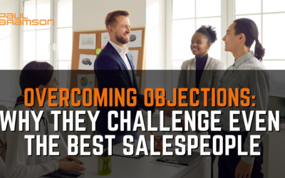 Overcoming Objections: Why They Challenge Even the Best Salespeople