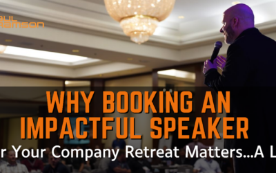 Why Booking an Impactful Speaker for Your Company Retreat Matters…A Lot