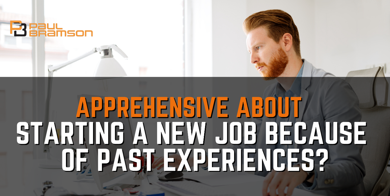 Apprehensive About Starting a New Job Because of Past Experiences?