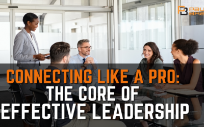 Connecting Like A PRO: The Core of Effective Leadership