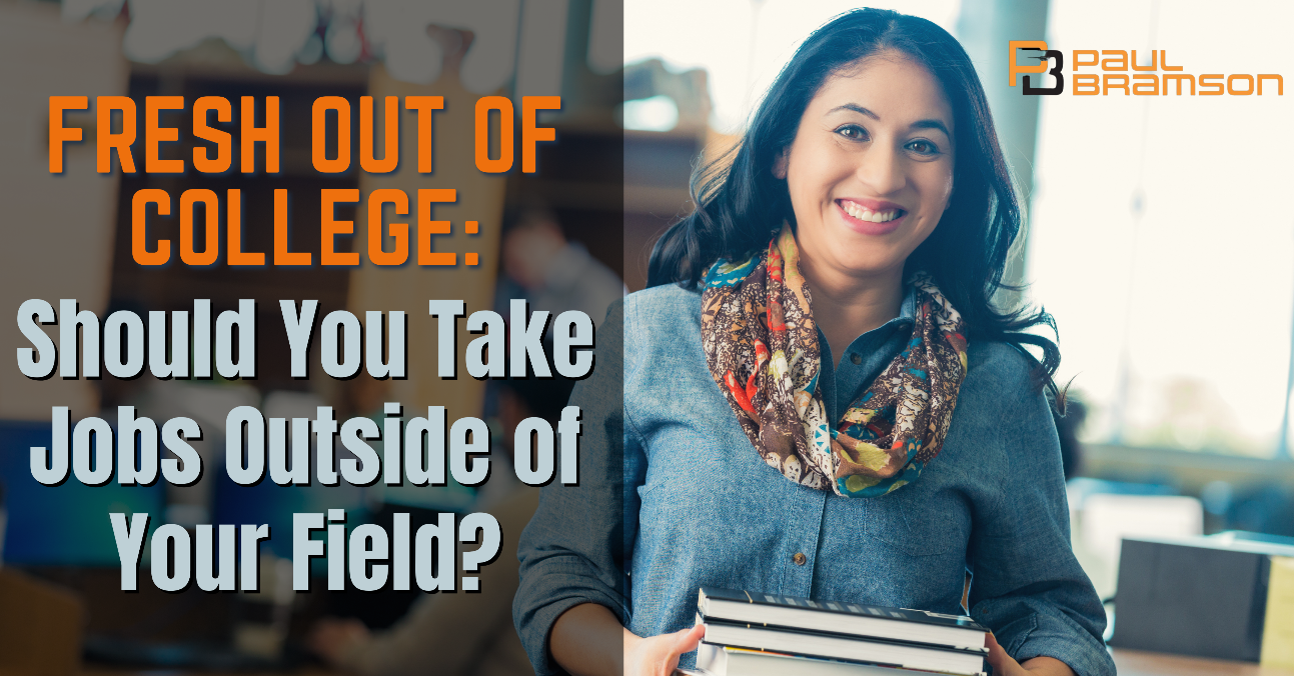 Fresh Out of College: Should You Take Jobs Outside of Your Field?