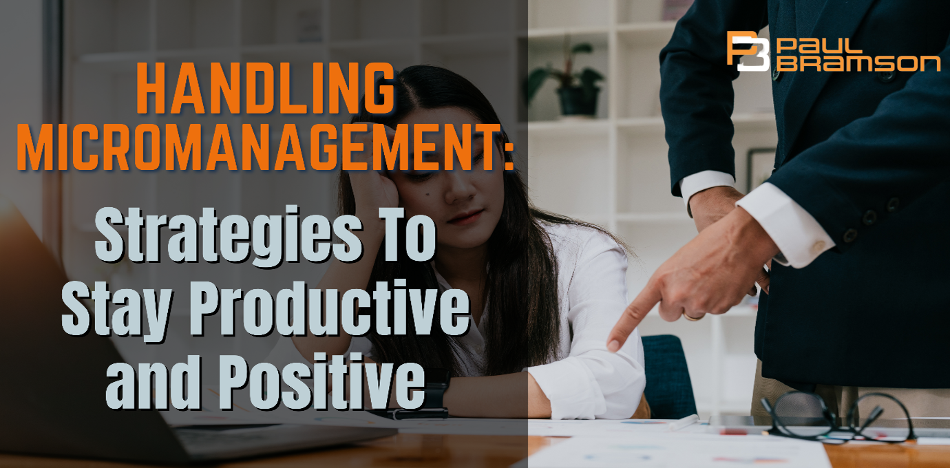 Handling Micromanagement: Strategies To Stay Productive and Positive