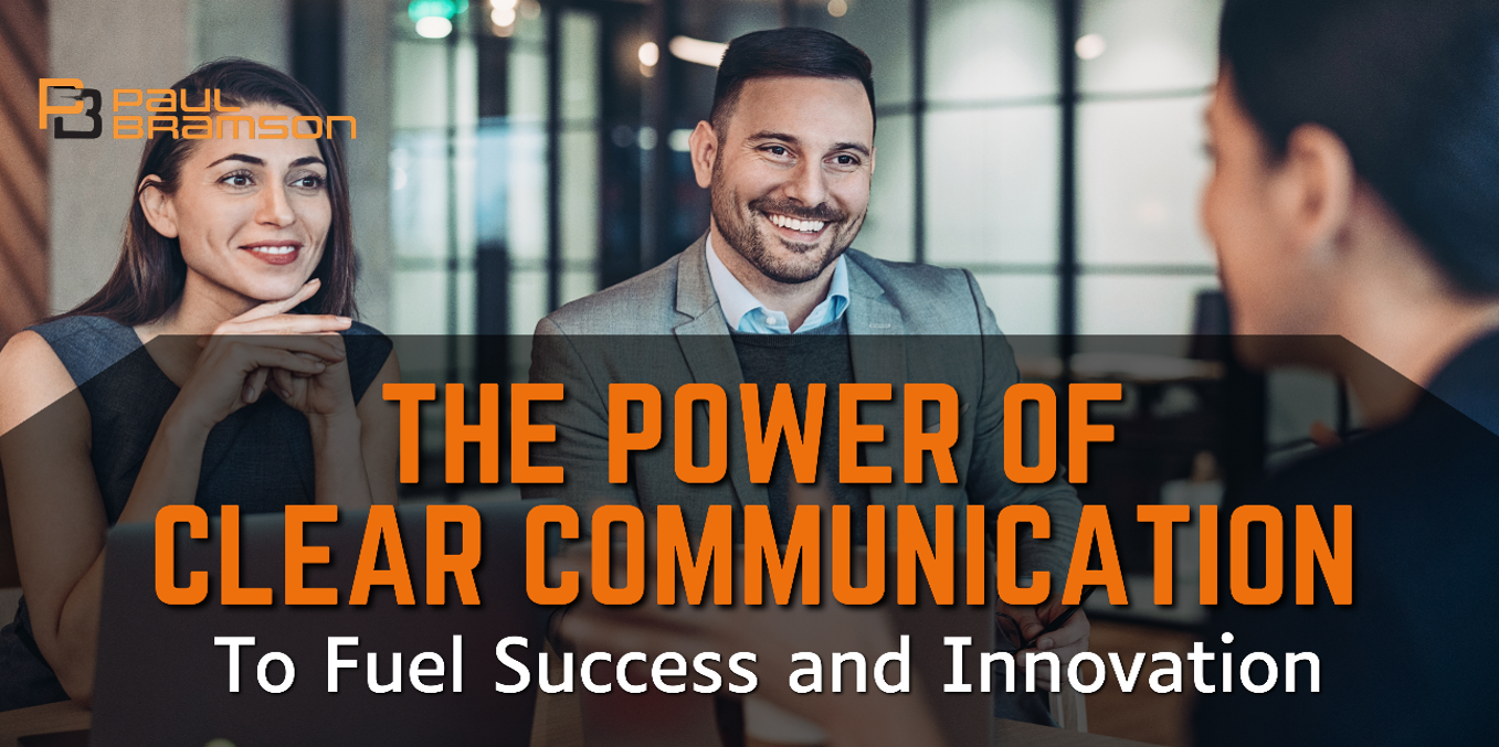 The Power of Clear Communication To Fuel Success and Innovation