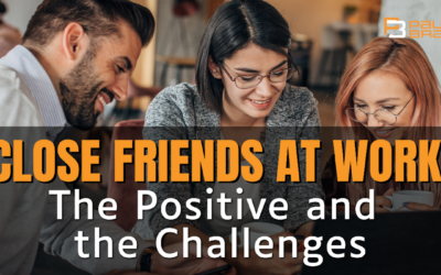 Close Friends at Work, the Positive and the Challenges