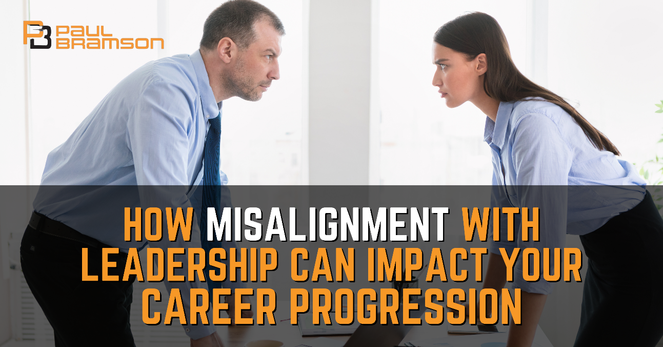 How Misalignment With Leadership Can Impact Your Career Progression