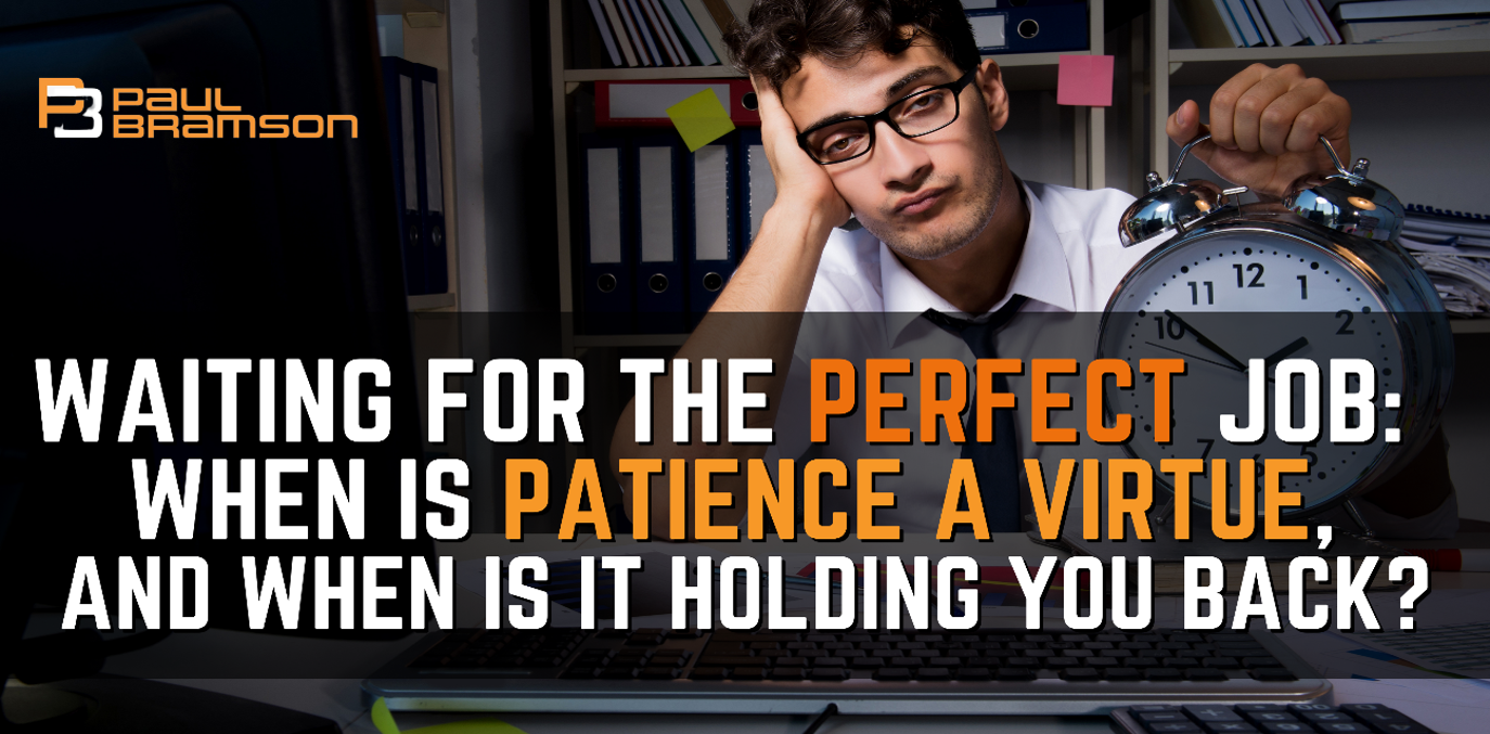 Waiting for the Perfect Job: When Is Patience a Virtue, and When Is It Holding You Back?