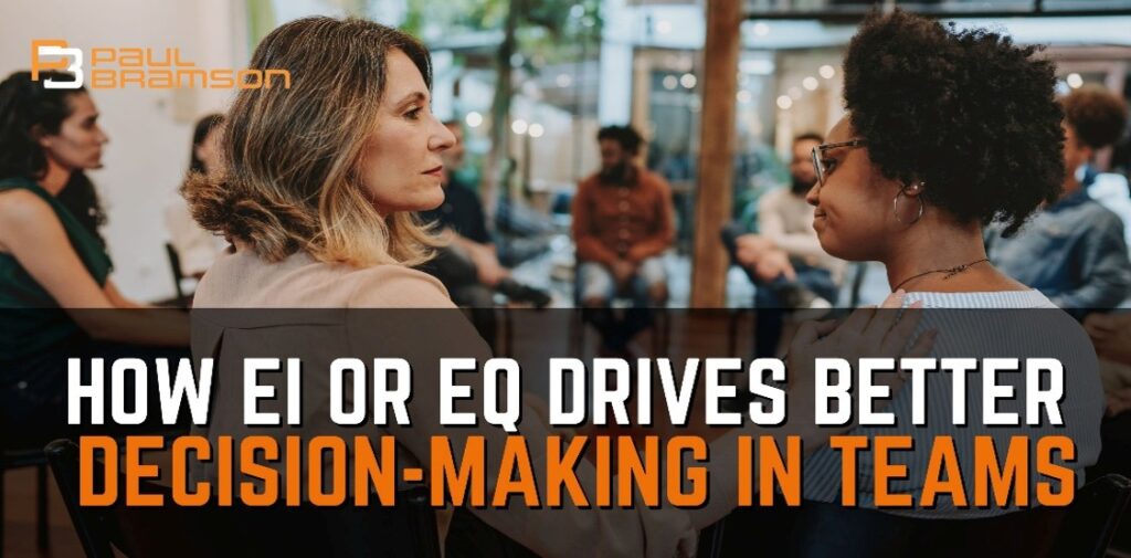 How EI or EQ Drives Better Decision-Making in Teams