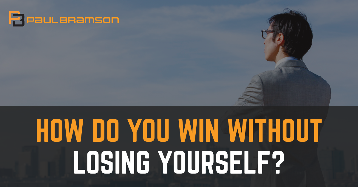 how-do-you-win-without-losing-yourself How Do You Win Without Losing Yourself?