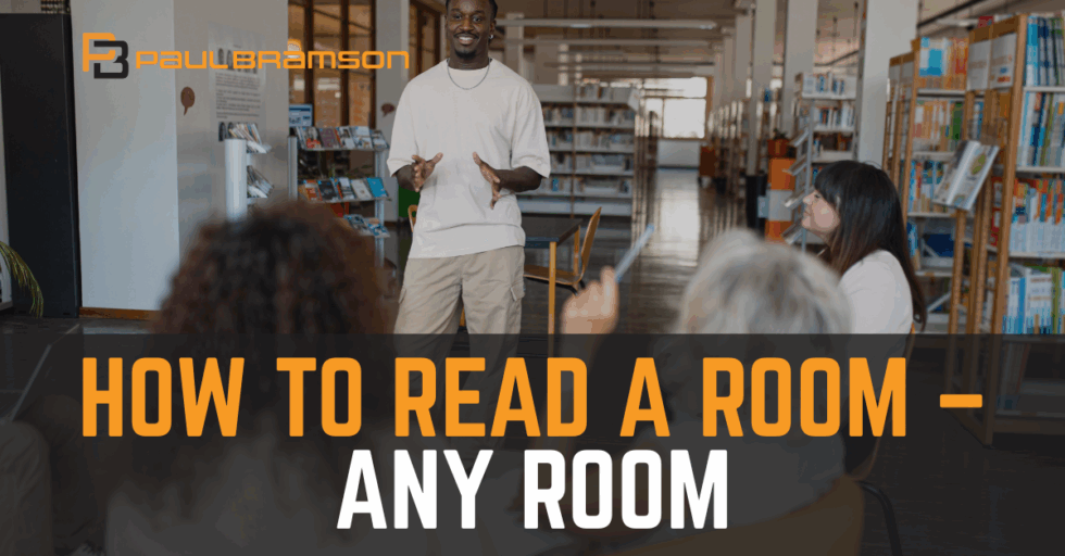 Room Easy. Read How to Read a Room - Any Room - The Paul Bramson Companies