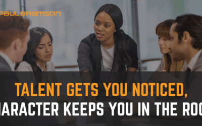 Talent Gets You Noticed, Character Keeps You In The Room