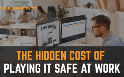 The Hidden Cost of Playing It Safe At Work