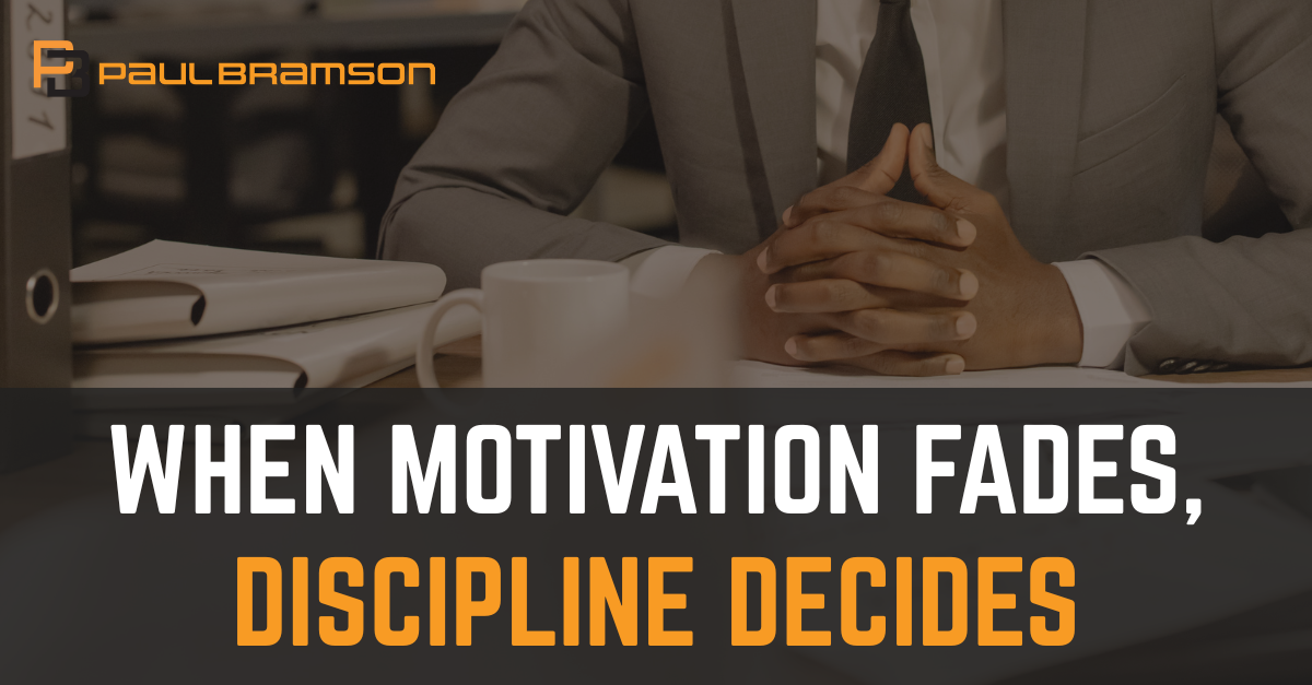 when-motivation-fades-discipline-decides When Motivation Fades, Discipline Decides