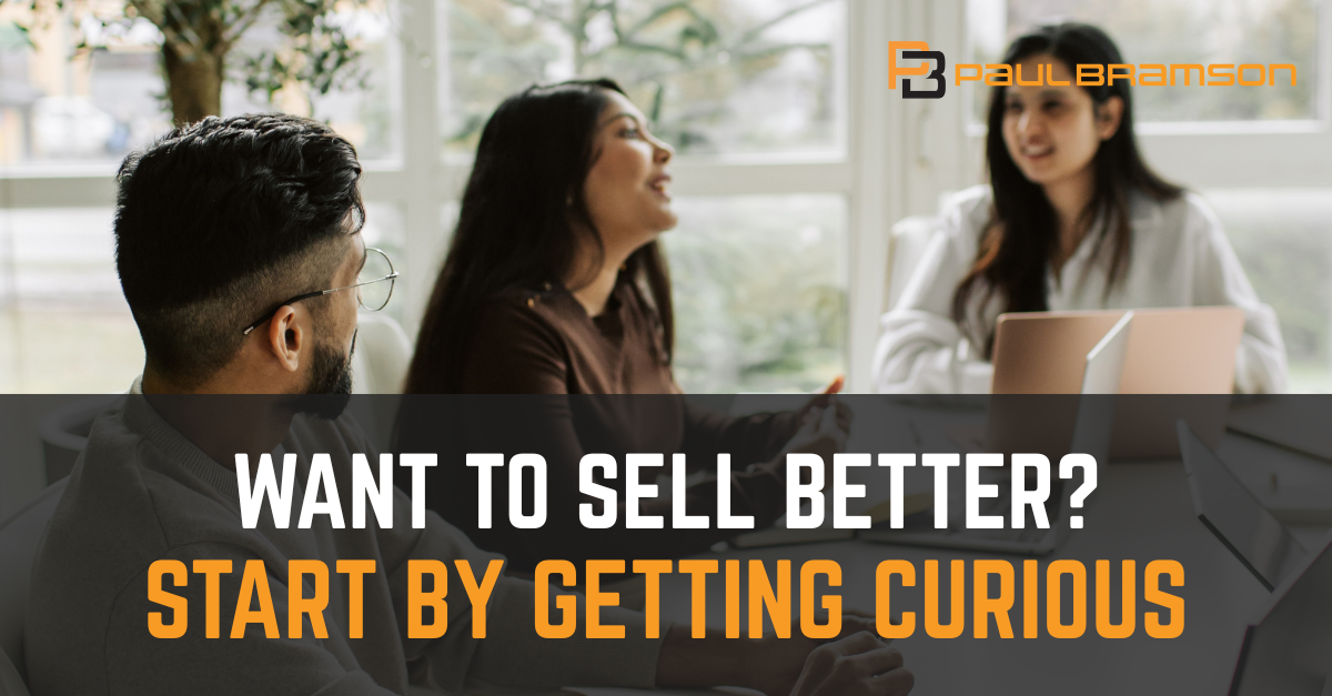 want-to-sell-better-start-by-getting-curious Want to Sell Better? Start By Getting Curious