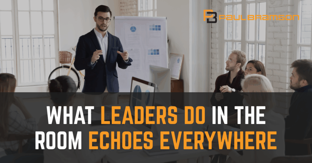 What Leaders Do In the Room Echoes Everywhere