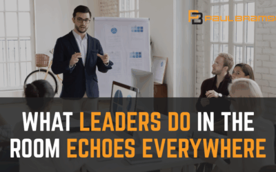 What Leaders Do In the Room Echoes Everywhere
