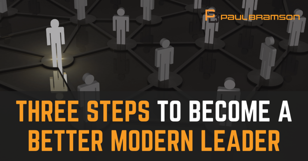 Three Steps to Become a Better Modern Leader