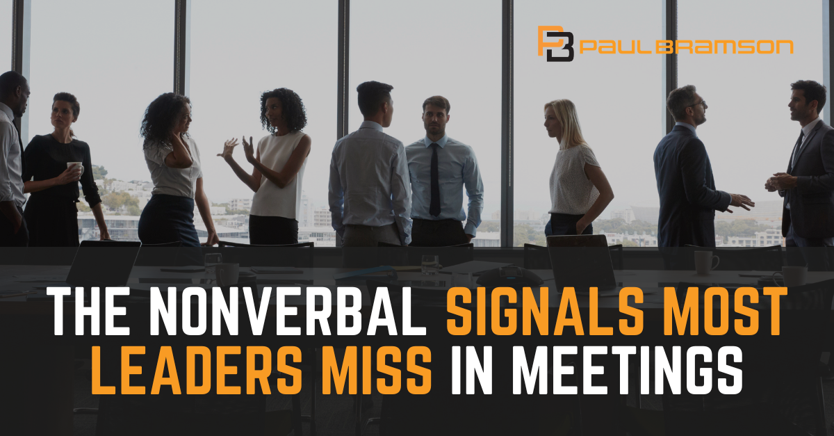 The Nonverbal Signals Most Leaders Miss in Meetings The Nonverbal Signals Most Leaders Miss in Meetings