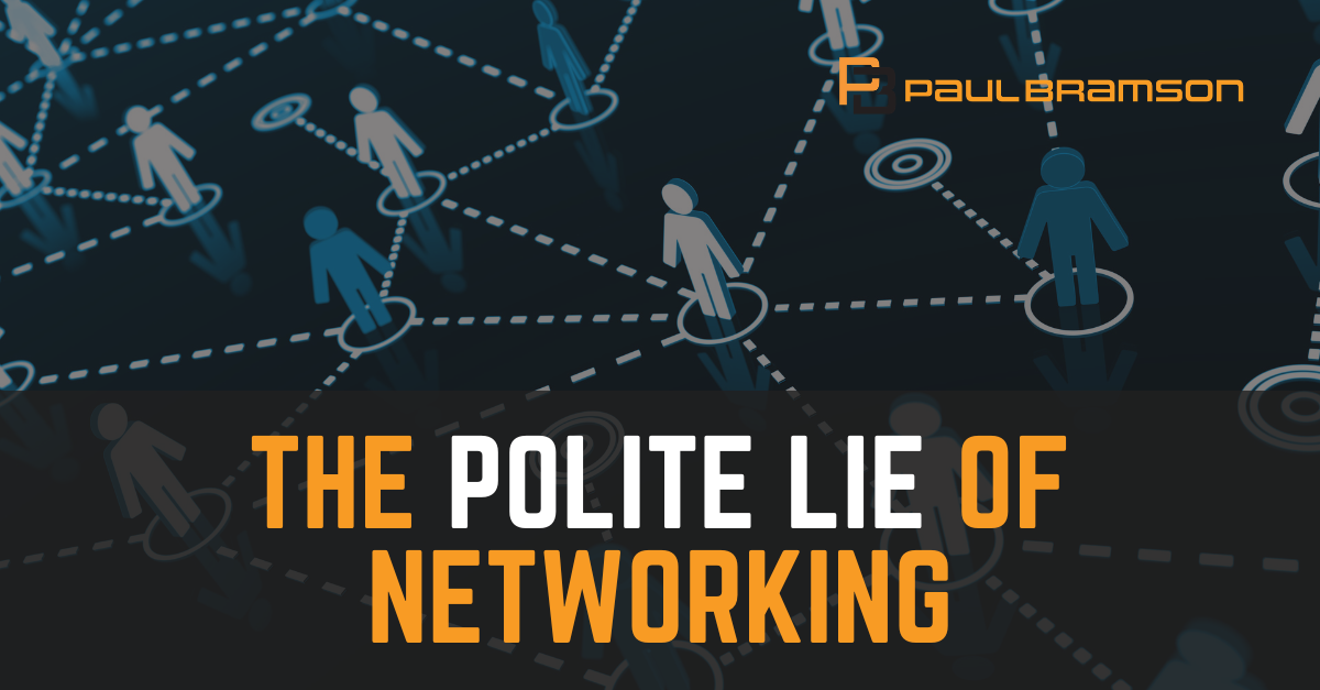 The Polite Lie of Networking The Polite Lie Of Networking