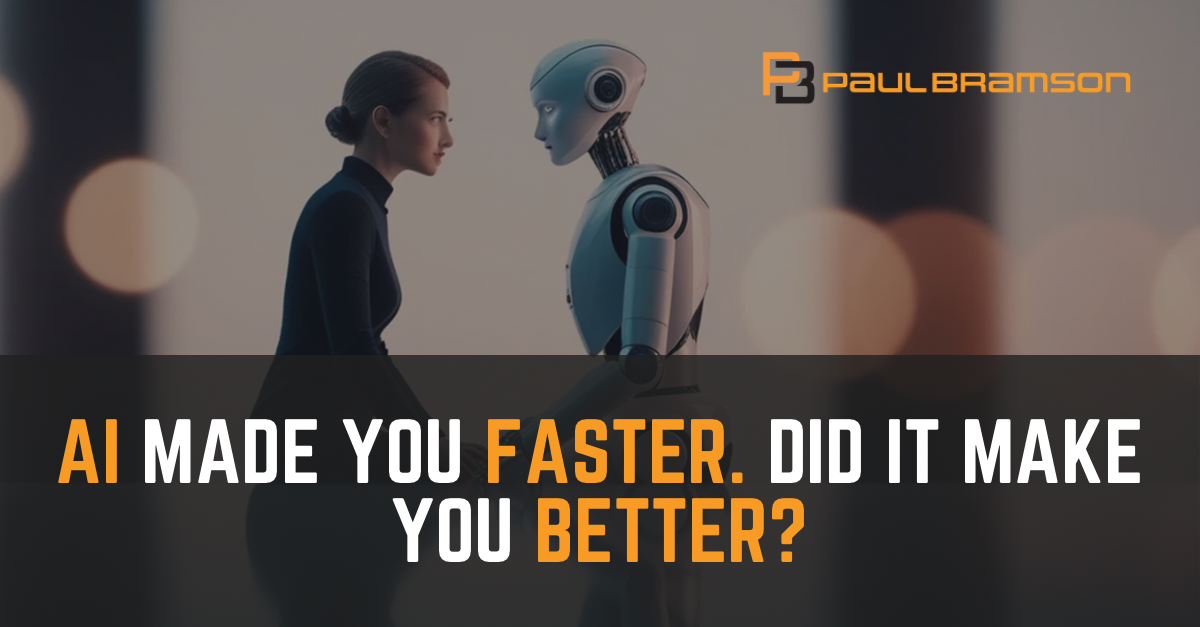 Paul Bramson _ LinkedIn Graphics – AI Made You Faster. Did It Make You Better_ AI Made You Faster. Did It Make You Better?