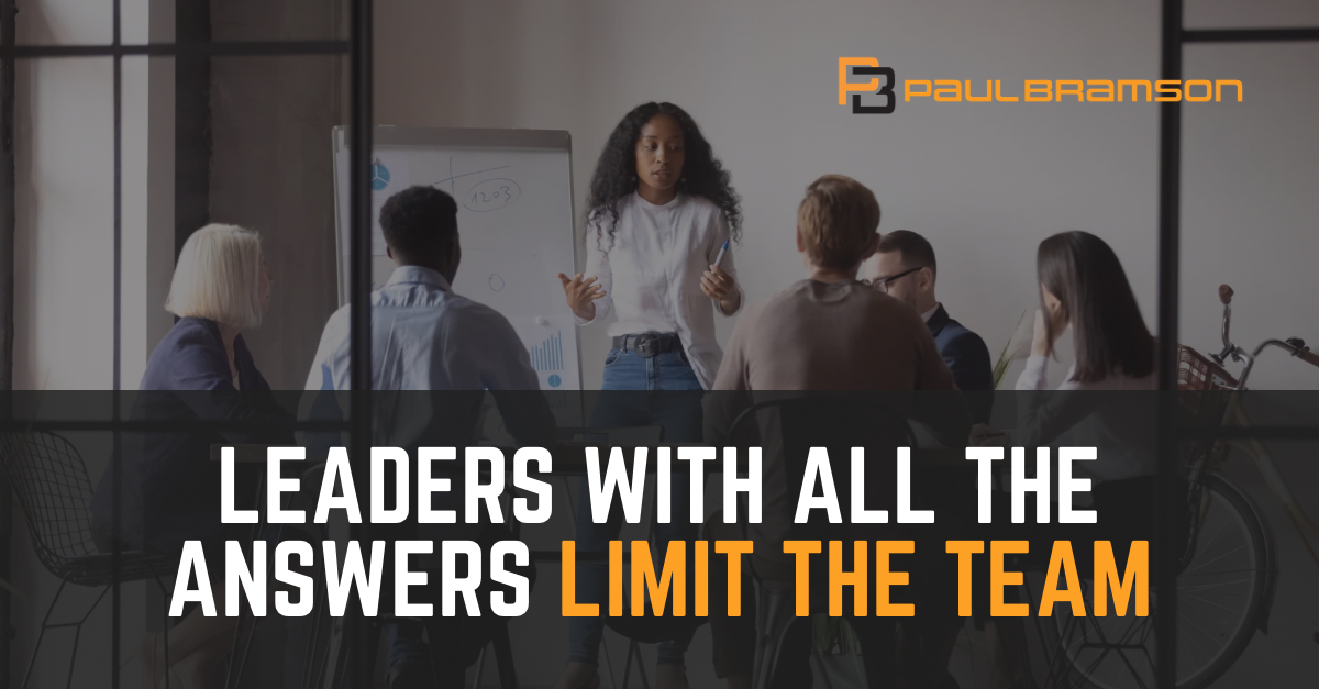 Paul Bramson _ LinkedIn Graphics – Leaders With All The Answers Limit The Team Leaders With All the Answers Limit the Team