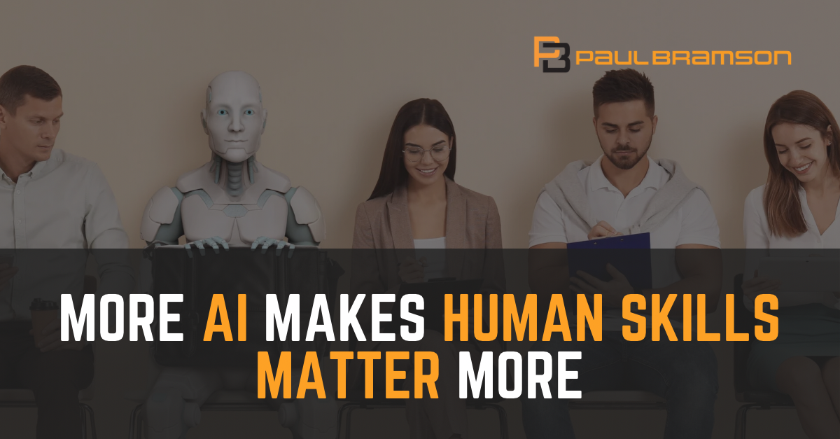 Paul Bramson _ LinkedIn Graphics – More AI Makes Human Skills Matter More More AI Makes Human Skills Matter More