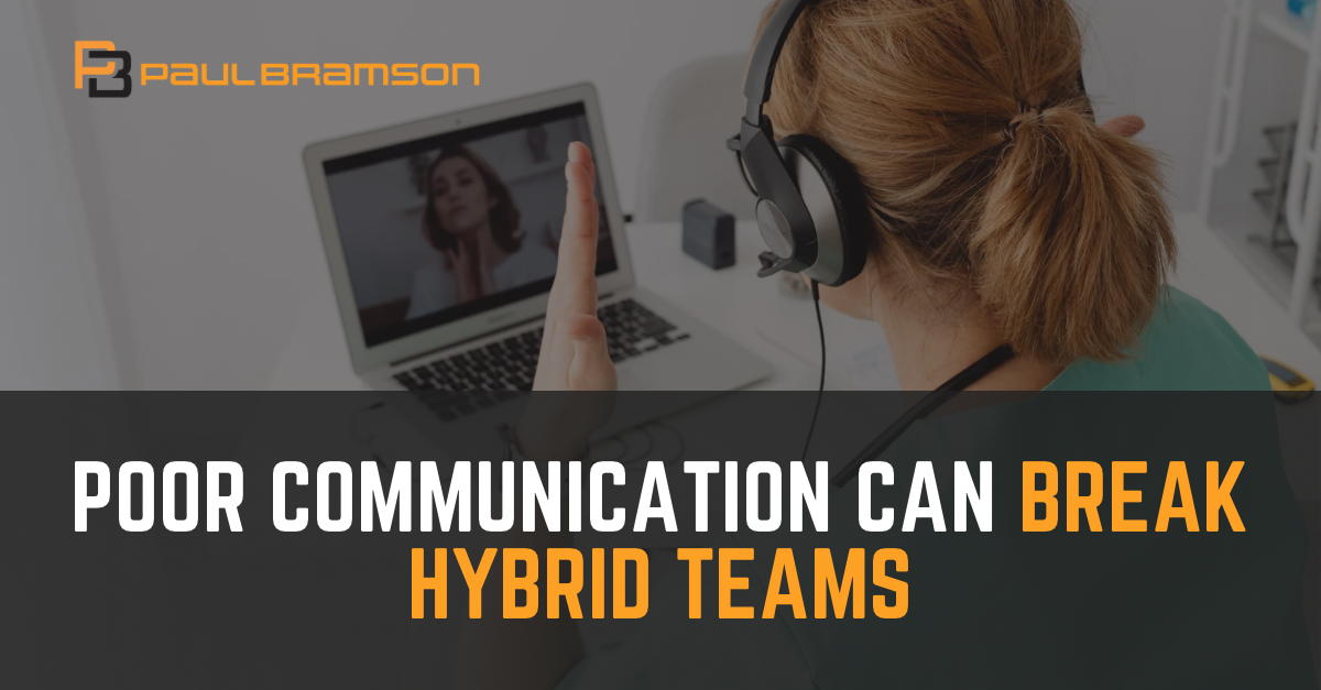 Paul Bramson _ LinkedIn Graphics – Poor Communication Can Break Hybrid Teams Poor Communication Can Break Hybrid Teams
