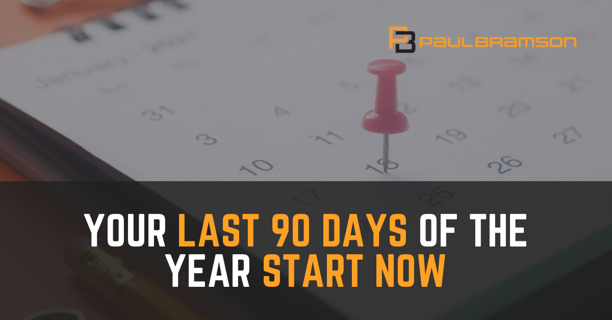 Paul Bramson _ LinkedIn Graphics – Your Last 90 Days of the Year Start Now Your Last 90 Days of the Year Start Now